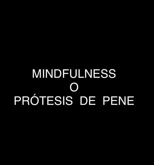 MINDFULNESS O PROTESIS DE PENE